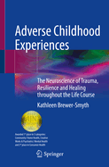 Adverse Childhood Experiences: The Neuroscience of Trauma, Resilience and Healing throughout the Life Course