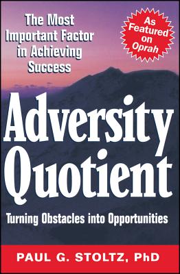 Adversity Quotient: Turning Obstacles Into Opportunities - Stoltz, Paul G