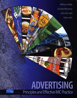 Advertising Principles and Effective IMC Practice - Wells, William, and Moriarty, Sandra, and Burnett, John