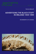 Advertising the Black Stuff in Ireland 1959-1999: Increments of Change