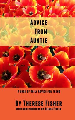 Advice From Auntie: A Book of Daily Advice for Teens - Fisher, Alissa (Contributions by), and Fisher, Therese