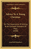 Advice to a Young Christian: On the Importance of Aiming at an Elevated Standard of Piety