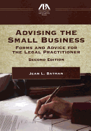 Advising the Small Business: Forms and Advice for the Legal Practictioner