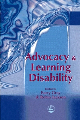 Advocacy and Learning Disability - Gray, Barry, and Jackson, Robin