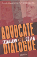 Advocate of Dialogue: Fethullah Gulen - Unal, Ali (Editor), and Williams, Alphonse (Editor)