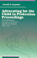 Advocating for the Child in Protection Proceedings: A Handbook for Lawyers and Court Appointed Special Advocates