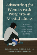 Advocating for Women with Postpartum Mental Illness: A Guide to Changing the Law and the National Climate