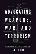Advocating Weapons, War, and Terrorism: Technological and Rhetorical Paradox