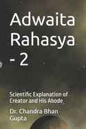 Adwaita Rahasya - 2: Scientific Explanation of Creator and His Abode