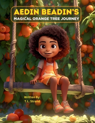 Aedin Beadin's Magical Orange Tree Journey - Strand, T L