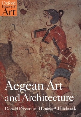 Aegean Art and Architecture - Preziosi, Donald, and Hitchcock, Louise A