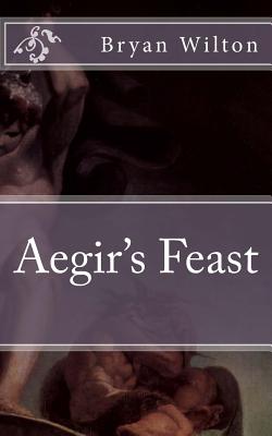 Aegirs Feast - Wilton, Bryan