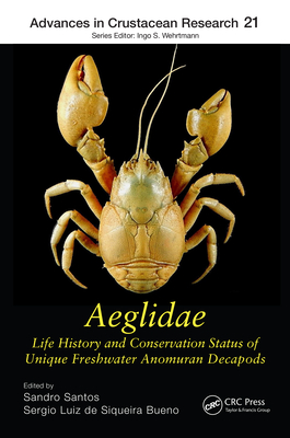 Aeglidae: Life History and Conservation Status of Unique Freshwater Anomuran Decapods - Santos, Sandro (Editor), and de Siqueira Bueno, Sergio Luiz (Editor)