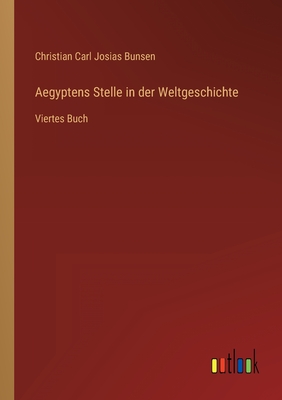 Aegyptens Stelle in der Weltgeschichte: Viertes Buch - Bunsen, Christian Carl Josias