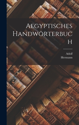 Aegyptisches handwrterbuch - Erman, Adolf 1854-1937, and Grapow, Hermann 1885-1967