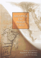 Aegyptus Est Imago Caeli: Studies Presented to Krzysztof M. Cialowicz on His 60th Birthday
