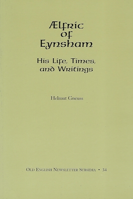 Aelfric of Eynsham: His Life, Times, and Writings - Gneuss, Helmut