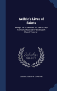 Aelfric's Lives of Saints: Being a set of Sermons on Saint's Days Formerly Observed by the English Church Volume 1