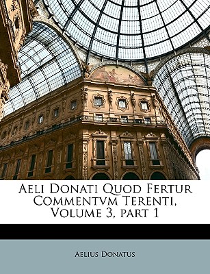 Aeli Donati Quod Fertur Commentvm Terenti, Volume 3, Part 1 - Biblioteca Ambrosiana