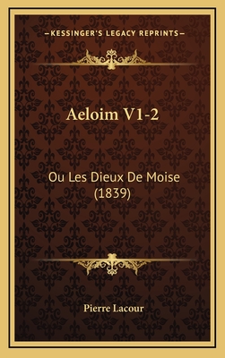 Aeloim V1-2: Ou Les Dieux de Moise (1839) - Lacour, Pierre