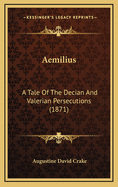 Aemilius: A Tale of the Decian and Valerian Persecutions (1871)