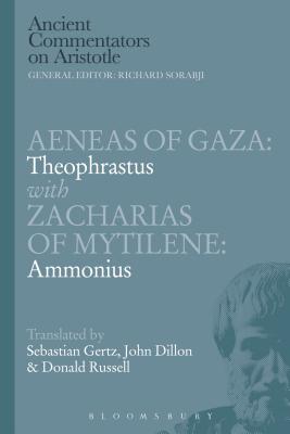 Aeneas of Gaza: Theophrastus with Zacharias of Mytilene: Ammonius - Gertz, Sebastian, and Dillon, John, and Russell, Donald