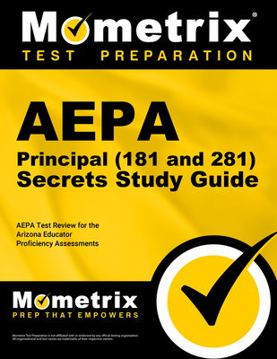 Aepa Principal (181 and 281) Secrets Study Guide: Aepa Test Review for the Arizona Educator Proficiency Assessments - Mometrix Arizona Teacher Certification Test Team (Editor)