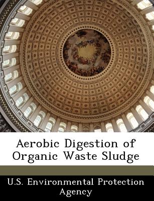 Aerobic Digestion of Organic Waste Sludge - U S Environmental Protection Agency (Creator)