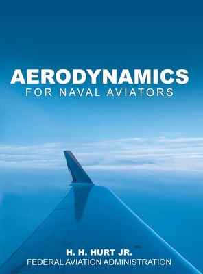 Aerodynamics for Naval Aviators - Hurt, H H, Jr., and Federal Aviation Administration (FAA)