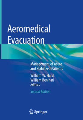 Aeromedical Evacuation: Management of Acute and Stabilized Patients - Hurd, William W (Editor), and Beninati, William (Editor)