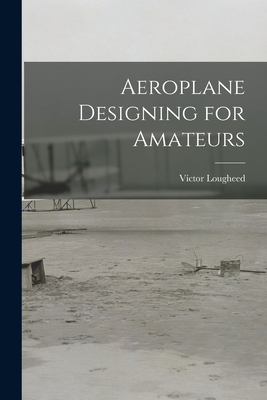 Aeroplane Designing for Amateurs - Lougheed, Vctor