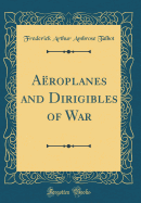 Aeroplanes and Dirigibles of War (Classic Reprint)