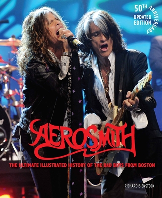 Aerosmith, 50th Anniversary Updated Edition: The Ultimate Illustrated History of the Bad Boys from Boston - Bienstock, Richard