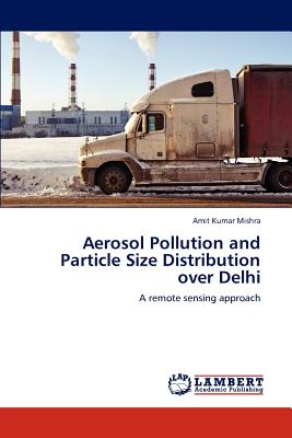 Aerosol Pollution and Particle Size Distribution over Delhi - Mishra, Amit Kumar