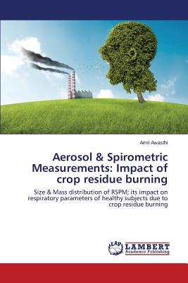 Aerosol & Spirometric Measurements: Impact of crop residue burning - Awasthi Amit