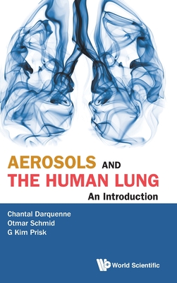 Aerosols and the Human Lung: An Introduction - Darquenne, Chantal J, and Schmid, Otmar, and Prisk, G Kim