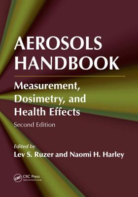 Aerosols Handbook: Measurement, Dosimetry, and Health Effects, Second Edition - Ruzer, Lev S (Editor), and Harley, Naomi H (Editor)