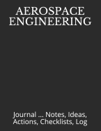 Aerospace Engineering: Journal ... Notes, Ideas, Actions, Checklists, Log