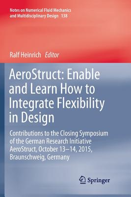 AeroStruct: Enable and Learn How to Integrate Flexibility in Design: Contributions to the Closing Symposium of the German Research Initiative AeroStruct, October 13-14, 2015, Braunschweig, Germany - Heinrich, Ralf (Editor)