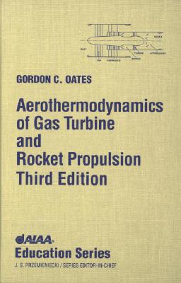 Aerothermodynamics of Gas Turbine Rocket Propulsion - Oates, Gordon C, and G Oates, and American Institute of Aeronautics and Astronautics
