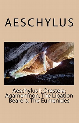 Aeschylus I: Oresteia: Agamemnon, The Libation Bearers, The Eumenides - Aeschylus