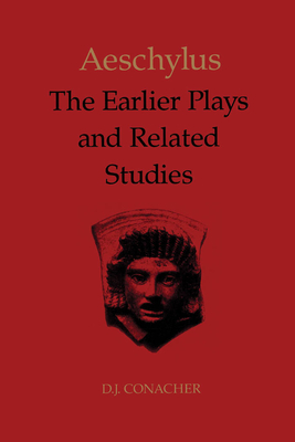 Aeschylus: The Earlier Plays and Related Studies - Conacher, D J