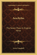 Aeschylus: The Seven Plays in English Verse