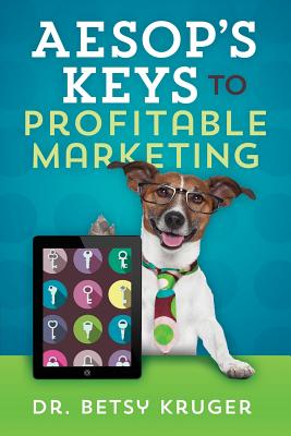 Aesop's Keys to Profitable Marketing - Kruger, Betsy