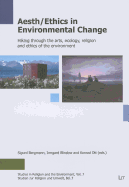 Aesth/Ethics in Environmental Change: Hiking Through the Arts, Ecology, Religion and Ethics of the Environment Volume 7 - Bergmann, Sigurd (Editor), and Blindow, Irmgard (Editor), and Ott, Konrad (Editor)