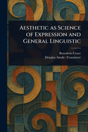 Aesthetic as Science of Expression and General Linguistic