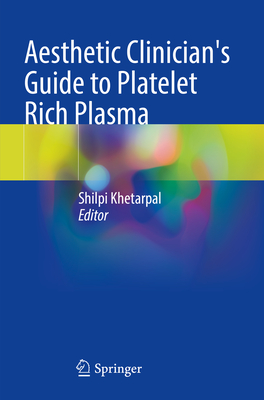 Aesthetic Clinician's Guide to Platelet Rich Plasma - Khetarpal, Shilpi (Editor)