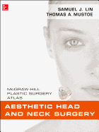 Aesthetic Head and Neck Surgery: McGraw-Hill Plastic Surgery Atlas