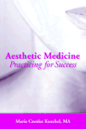Aesthetic Medicine: Practicing for Success - Kuechel, Marie Czenko