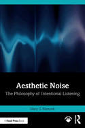 Aesthetic Noise: The Philosophy of Intentional Listening